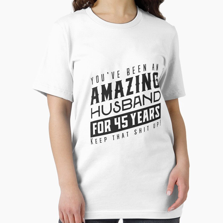 You’ve Been An Amazing Husband for 45 Years Keep That Shit Up - Wedding Anniversary Shirt, Funny Anniversary Gift For Husband by Orange Pieces