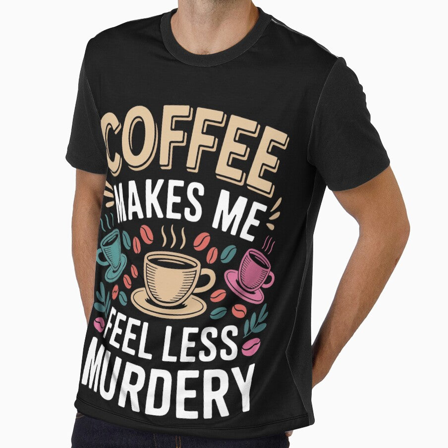 Coffee Makes Me Feel Less Murdery Collection- Funny Sarcastic Grump Tee - Dark Humor Coffee Gift by ChameraDesign