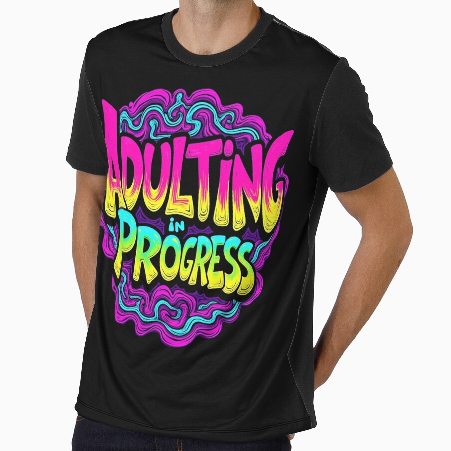 Adulting in Progress Psychedelic Fun and Quirky Tee by FlameStarMerch