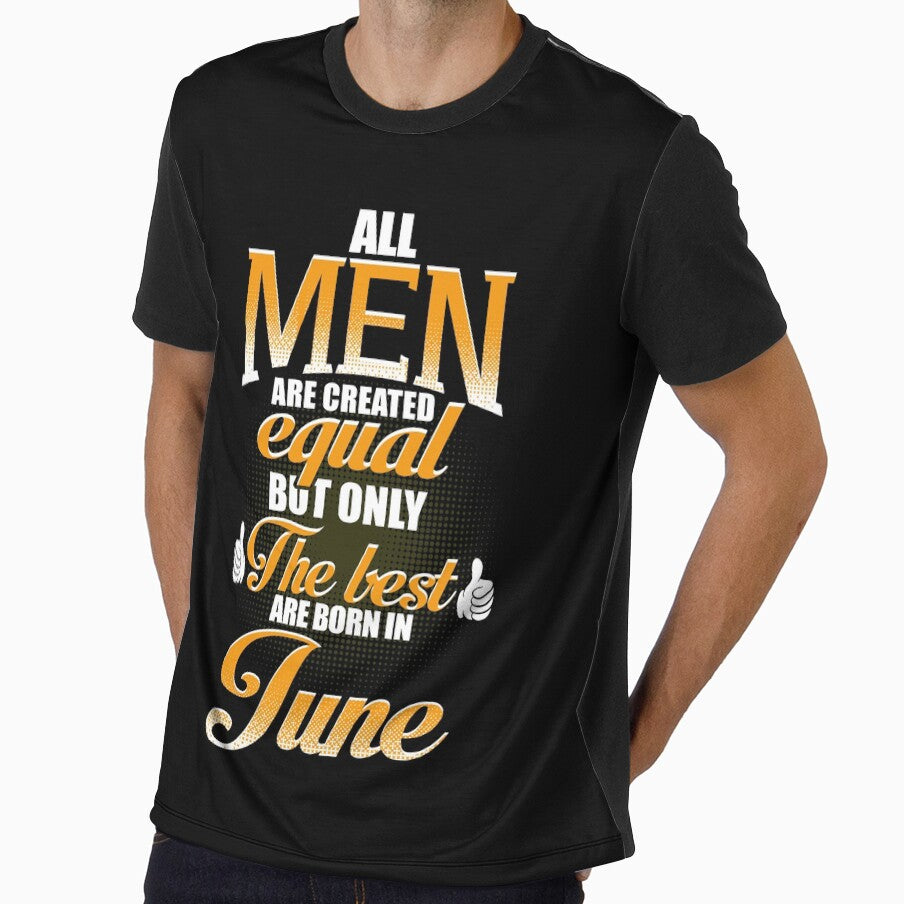 ALL MEN ARE CREATED EQUAL BUT ONLY THE BEST ARE BORN IN JUNE by Gary Cahill