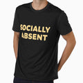 Socially Absent, Funny Quote Apparel and Gifts | Witty, Relatable Humour by harmzk90
