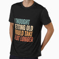 I thought getting old would take a lot longer by Dondonmart