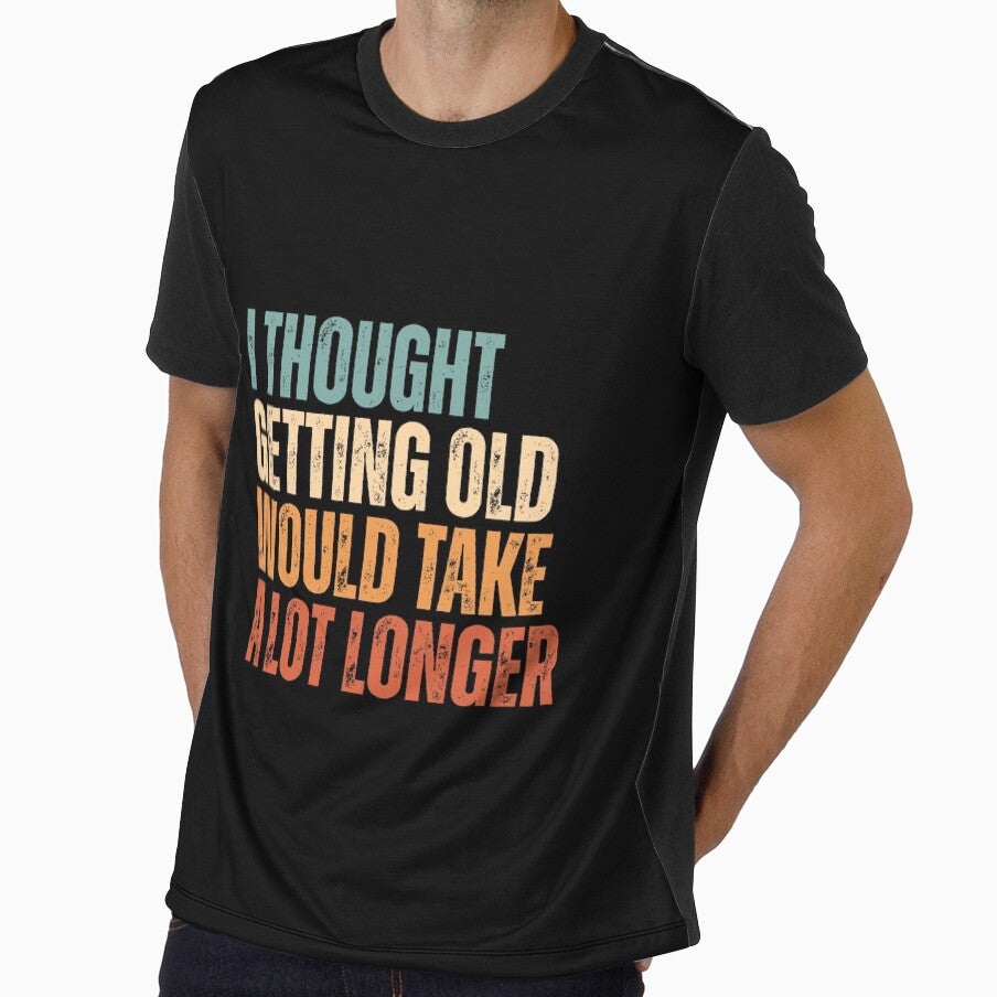 I thought getting old would take a lot longer by Dondonmart