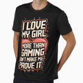 I Love My Girl More Than Gaming (Don't Make Me Prove It) by MonkiFlipp