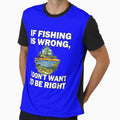 Fishing Lover If Fishing Is Wrong, I Don't Want To Be Right by fantasticdesign