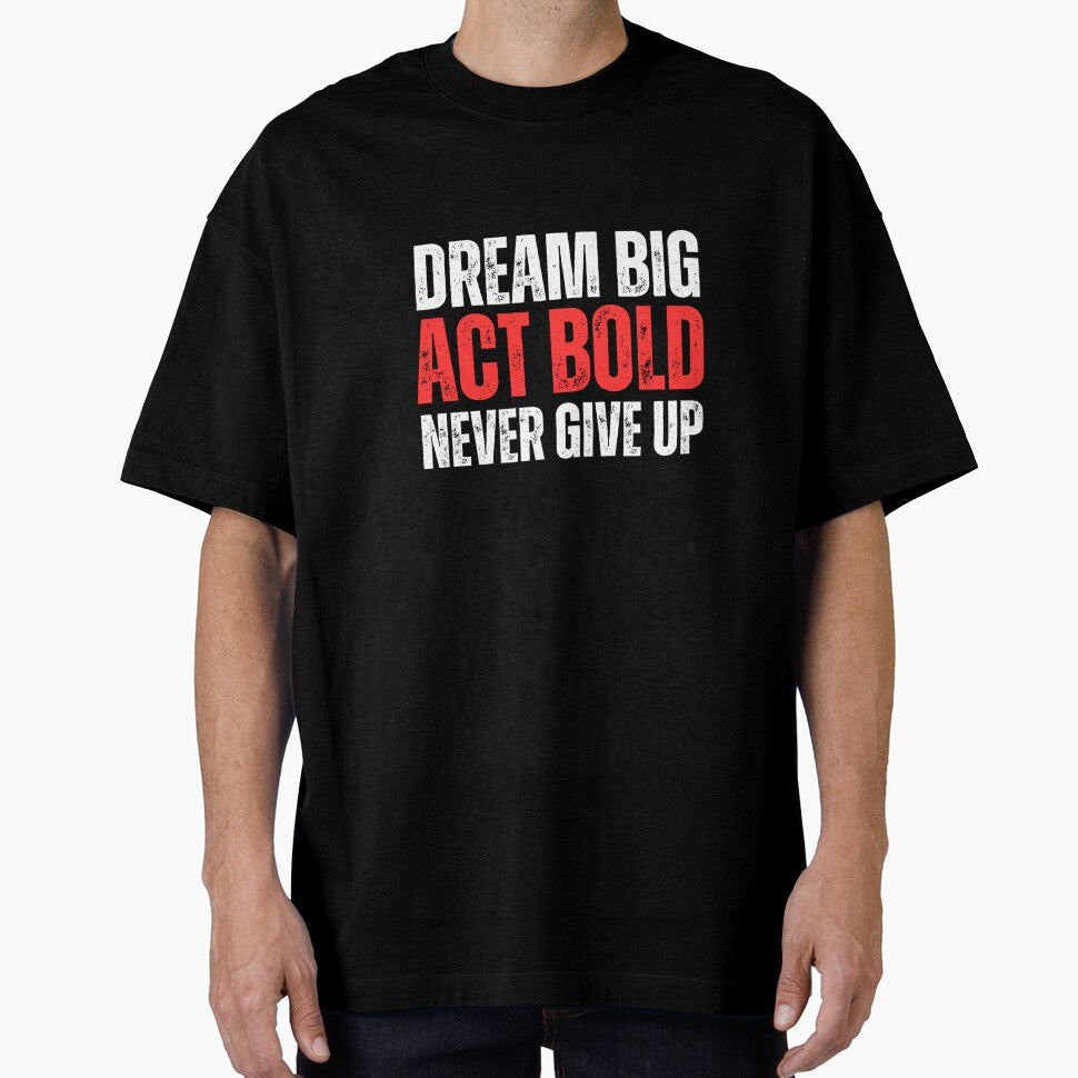 Dream Big  Act Bold Never Give Up by WarriorsArmour