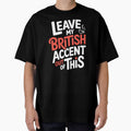 Leave My British Accent Out of This Funny Sarcastic Gift by Say It With Ink