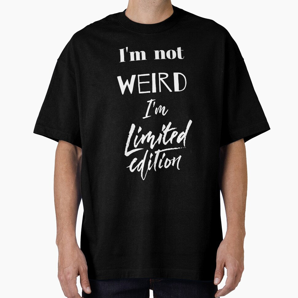 I'm Not Weird I'm Limited Edition Humor Funny Quotes Sarcasm Geek by Apkdesigner