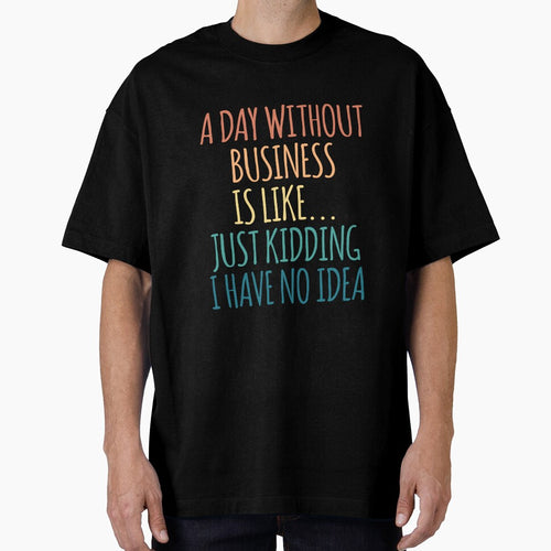 A Day Without Business Is Like Just Kidding I Have No Idea by kindxinn