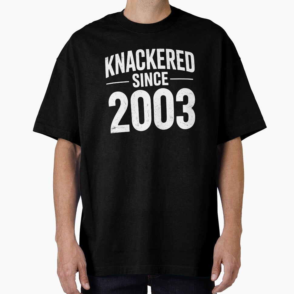 Knackered Since 2003 Funny British Birthday Slang Tired UK Humour Gift by Say It With Ink
