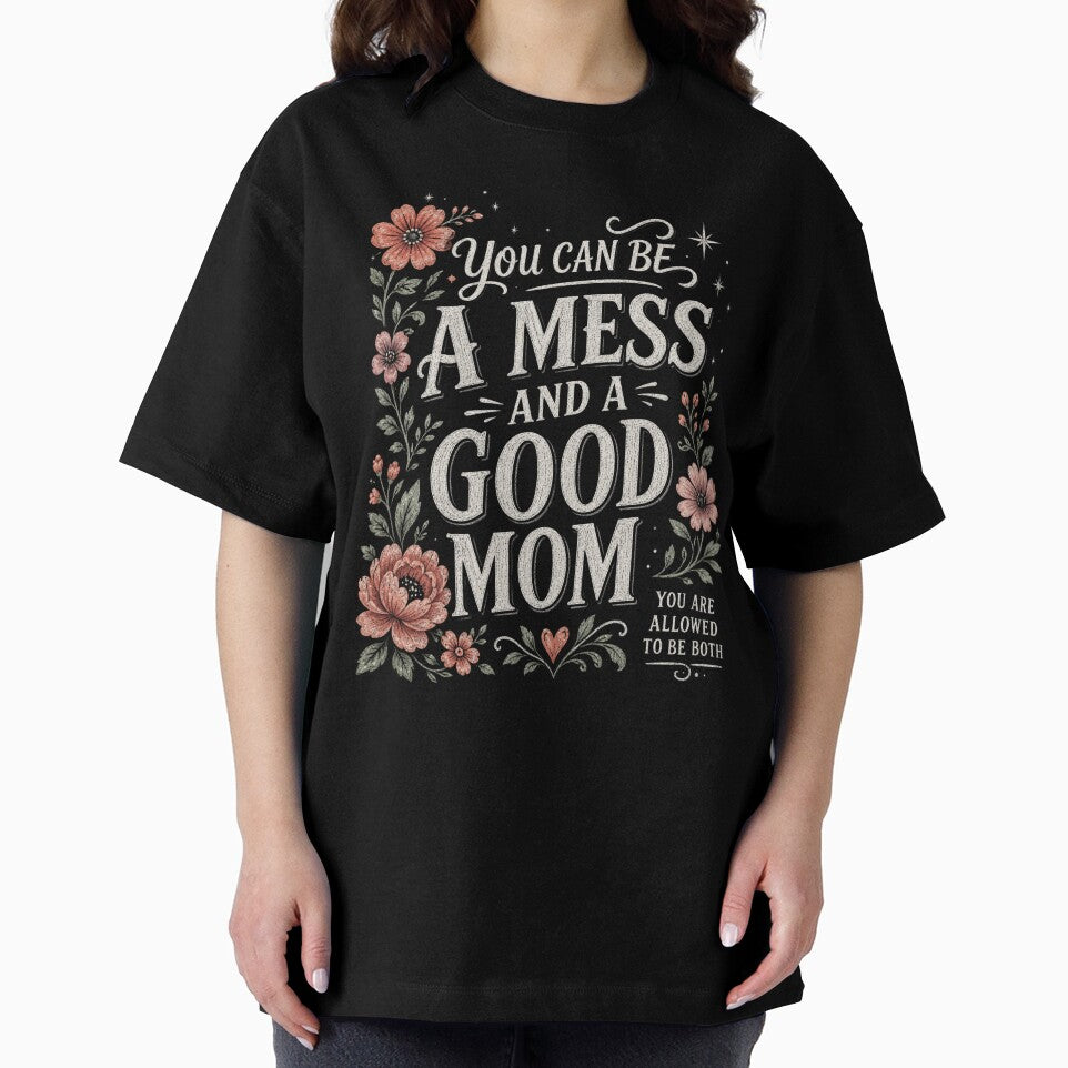 You Can Be A Mess And A Good Mom PNG, motivational mom quote digital download, trendy floral design for t-shirts, mugs & print on demand gifts. by storedreamcie